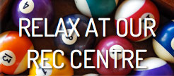 relax at our rec centre